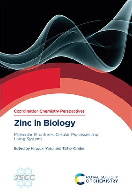 Zinc in Biology: Molecular Structures, Cellular Processes and Living Systems by Yasui, Hiroyuki