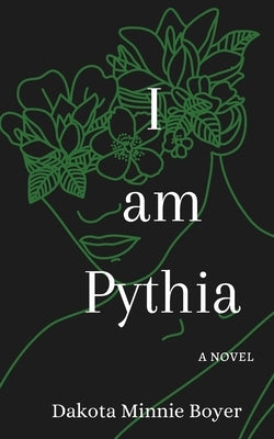 I am Pythia by Boyer, Dakota Minnie