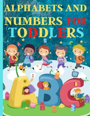 Alphabets And Numbers For Toddlers: Preschool And Kindergarten .100 Pages Fun Learning For Preschoolers by Artchan, Nora
