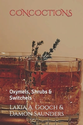 Concoctions: Oxymels, Shrubs & Switchels by Saunders, Damon