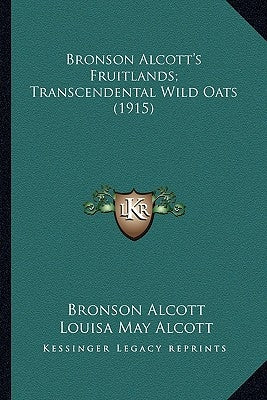 Bronson Alcott's Fruitlands; Transcendental Wild Oats (1915) by Alcott, Bronson