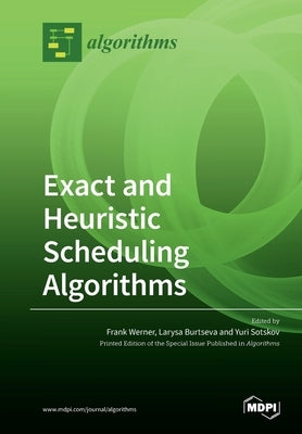 Exact and Heuristic Scheduling Algorithms by Werner, Frank