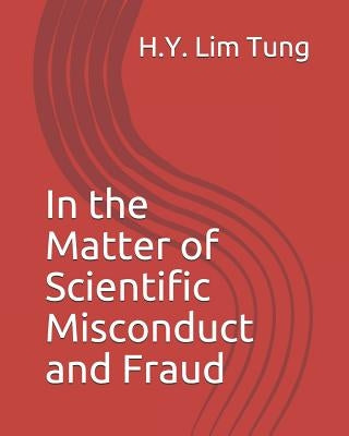 In the Matter of Scientific Misconduct and Fraud by Tung, H. Y. Lim