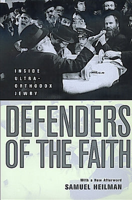 Defenders of the Faith: Inside Ultra-Orthodox Jewry by Heilman, Samuel C.
