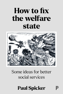 How to Fix the Welfare State: Some Ideas for Better Social Services by Spicker, Paul