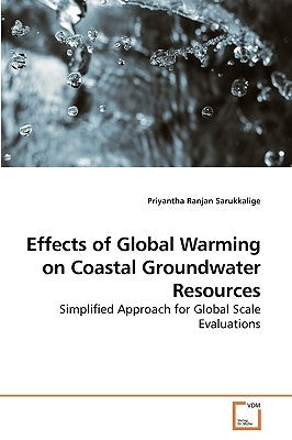 Effects of Global Warming on Coastal Groundwater Resources by Sarukkalige, Priyantha Ranjan