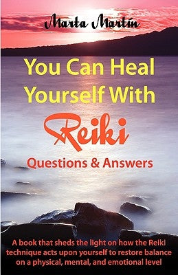You Can Heal Yourself with Reiki - Questions and Answers by Martin Fernandez, Marta