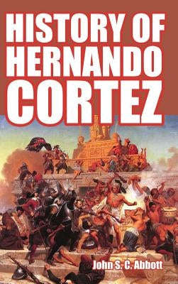 History of Hernando Cortez by Abbott, John S. C.