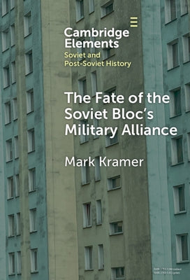 The Fate of the Soviet Bloc's Military Alliance by Kramer, Mark