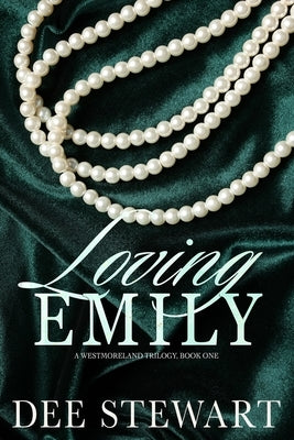 Loving Emily: A Westmoreland Trilogy by Stewart, Dee