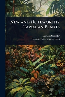 New and Noteworthy Hawaiian Plants by Radlkofer, Ludwig