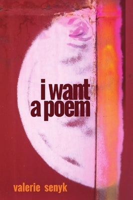 I Want A Poem by Senyk, Valerie