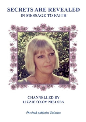Secrets Are Revealed: In Message to Faith by Oxov Nielsen, Lizzie