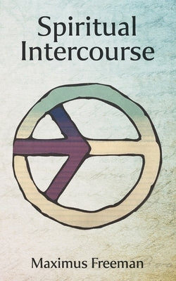 Spiritual Intercourse by Freeman, Maximus