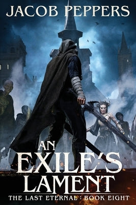 An Exile's Lament: Book Eight of The Last Eternal by Peppers, Jacob