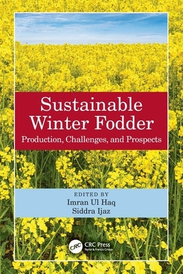 Sustainable Winter Fodder: Production, Challenges, and Prospects by Ul Haq, Imran