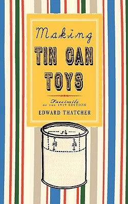 Making Tin Can Toys by Thatcher, Edward