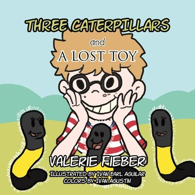 Three Caterpillars and a Lost Toy by Agustin, Ivan