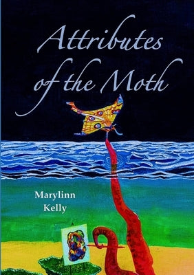 Attributes of the Moth by Kelly, Marylinn