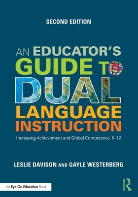 An Educator's Guide to Dual Language Instruction: Increasing Achievement and Global Competence, K-12 by Davison, Leslie