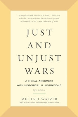 Just and Unjust Wars: A Moral Argument with Historical Illustrations by Walzer, Michael