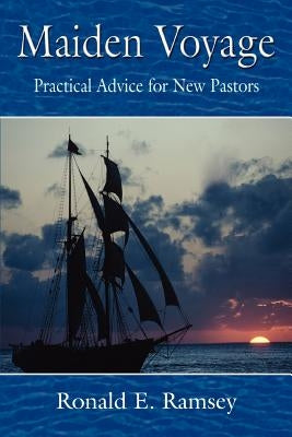 Maiden Voyage: Practical Advice for New Pastors by Ramsey, Ronald E.