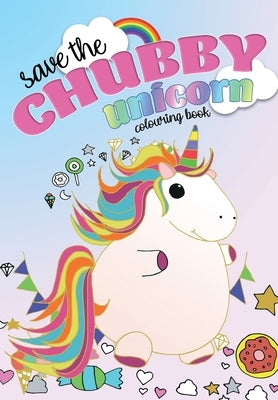 Save The Chubby Unicorn Colouring Book by Rose, Christina