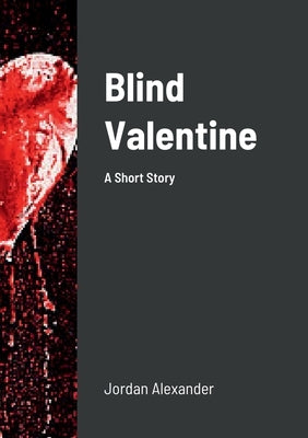 Blind Valentine: A Short Story by Alexander, Jordan