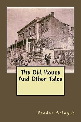 The Old House And Other Tales by Cournos, John