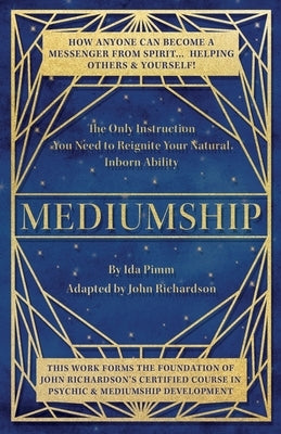 Mediumship: The Only Instruction You Need to Reignite Your Natural Inborn Ability by Pimm, Ida