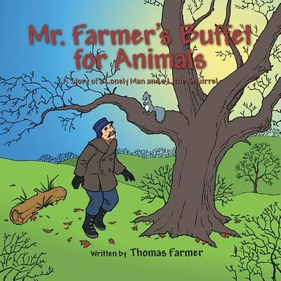 Mr. Farmer's Buffet for Animals: A Story of a Lonely Man and a Little Squirrel by Farmer, Thomas