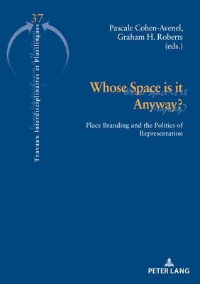 Whose Space Is It Anyway?: Place Branding and the Politics of Representation by Cohen-Avenel, Pascale