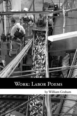Work: Labor Poems by Graham, William