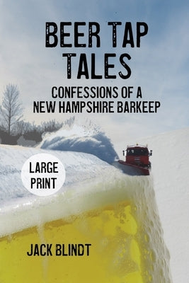 Beer Tap Tales: Confessions of a New Hampshire Barkeep by Blindt, Jack