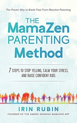 The MamaZen Parenting Method: 7 Steps to Stop Yelling, Calm Your Stress, and Raise Confident Kids by Rubin