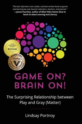 Game On? Brain On!: The Surprising Relationship between Play and Gray (Matter) by Portnoy, Lindsay