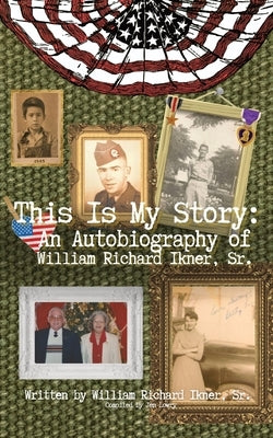 This Is My Story: An Autobiography of William Richard Ikner, Sr. by Ikner, William Richard