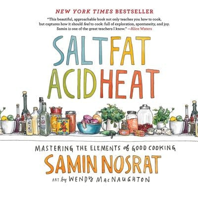 Salt, Fat, Acid, Heat: Mastering the Elements of Good Cooking by Nosrat, Samin