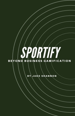Sportify, Beyond Business Gamification by Shannon, Jake