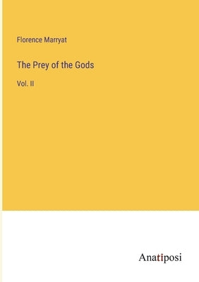 The Prey of the Gods: Vol. II by Marryat, Florence