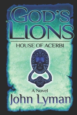 God's Lions: House of Acerbi by Lyman, John B.