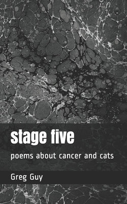 stage five: poems about cancer and cats by Guy, Greg