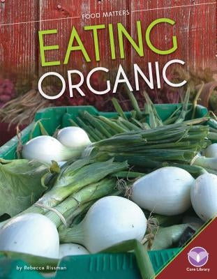 Eating Organic by Rissman, Rebecca