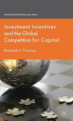 Investment Incentives and the Global Competition for Capital by Thomas, K.