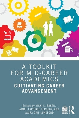 A Toolkit for Mid-Career Academics: Cultivating Career Advancement by Baker, Vicki L.
