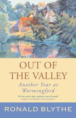 Out of the Valley: Another Year at Wormingford by Blythe, Ronald