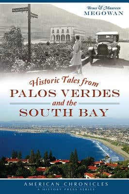 Historic Tales from Palos Verdes and the South Bay by Megowan, Bruce