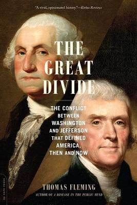 The Great Divide: The Conflict Between Washington and Jefferson That Defined America, Then and Now by Fleming, Thomas