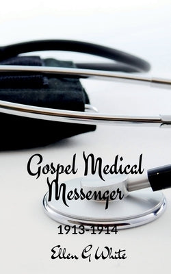 Gospel Medical Messenger (1913-1914) by G, Ellen