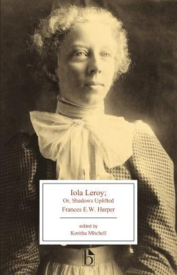 Iola Leroy: Or, Shadows Uplifted by Harper, Frances E. W.
